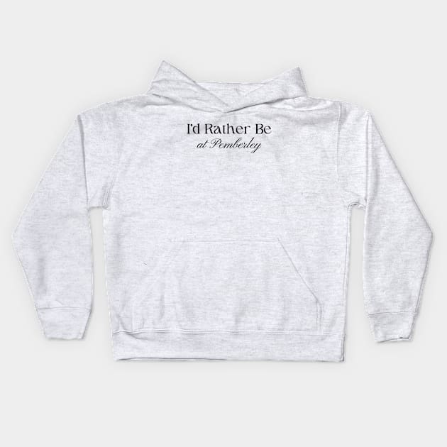 I'd rather be at Pemberley Kids Hoodie by NordicLifestyle